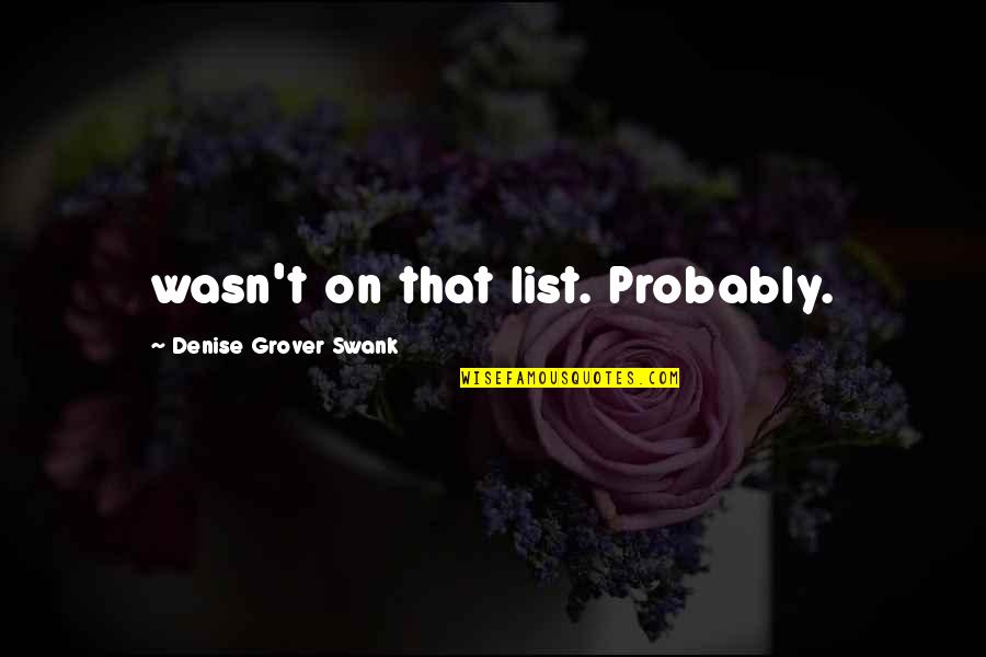 Crooklyn Quotes By Denise Grover Swank: wasn't on that list. Probably.