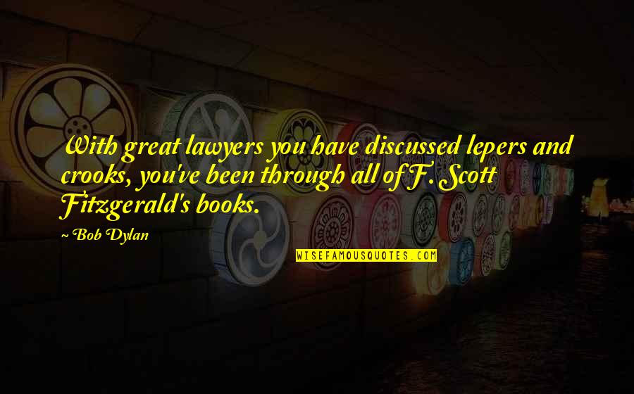 Crooks Books Quotes By Bob Dylan: With great lawyers you have discussed lepers and