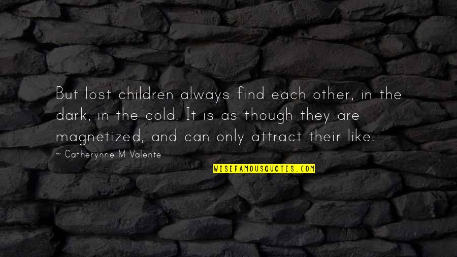 Crooks Disability Quotes By Catherynne M Valente: But lost children always find each other, in