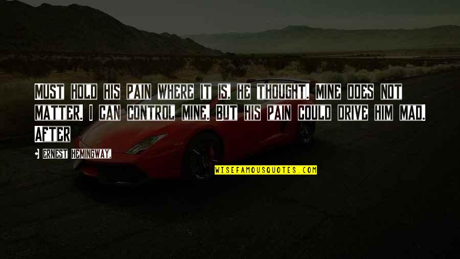 Crooks Disability Quotes By Ernest Hemingway,: Must hold his pain where it is, he