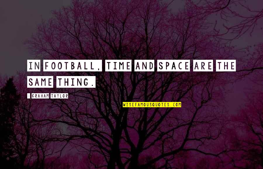 Crooks Disability Quotes By Graham Taylor: In football, time and space are the same