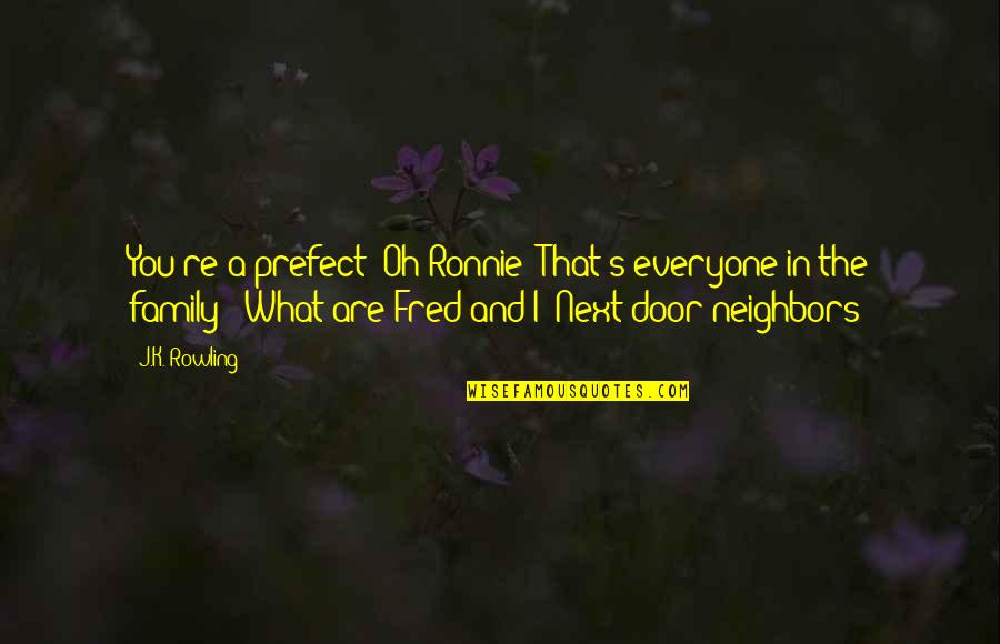 Crooks Disability Quotes By J.K. Rowling: You're a prefect? Oh Ronnie! That's everyone in
