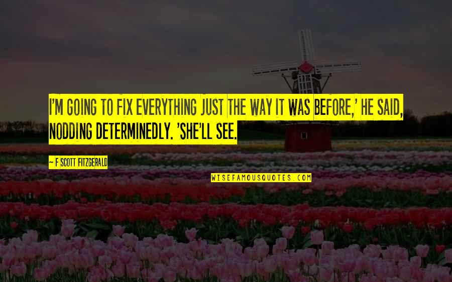 Crooks Loneliness Quotes By F Scott Fitzgerald: I'm going to fix everything just the way