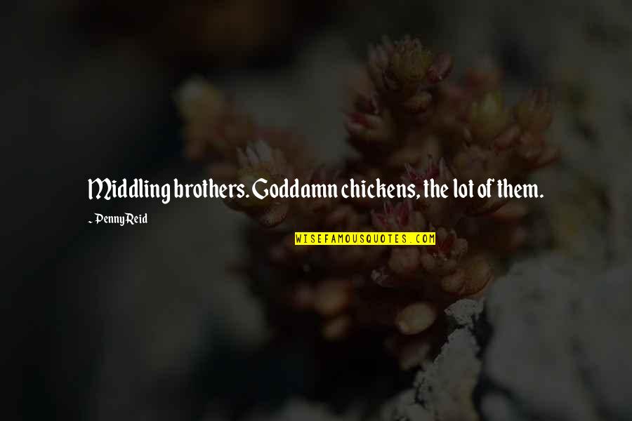 Crooks Loneliness Quotes By Penny Reid: Middling brothers. Goddamn chickens, the lot of them.