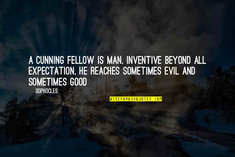 Crooks Omam Quotes By Sophocles: A cunning fellow is man, inventive beyond all