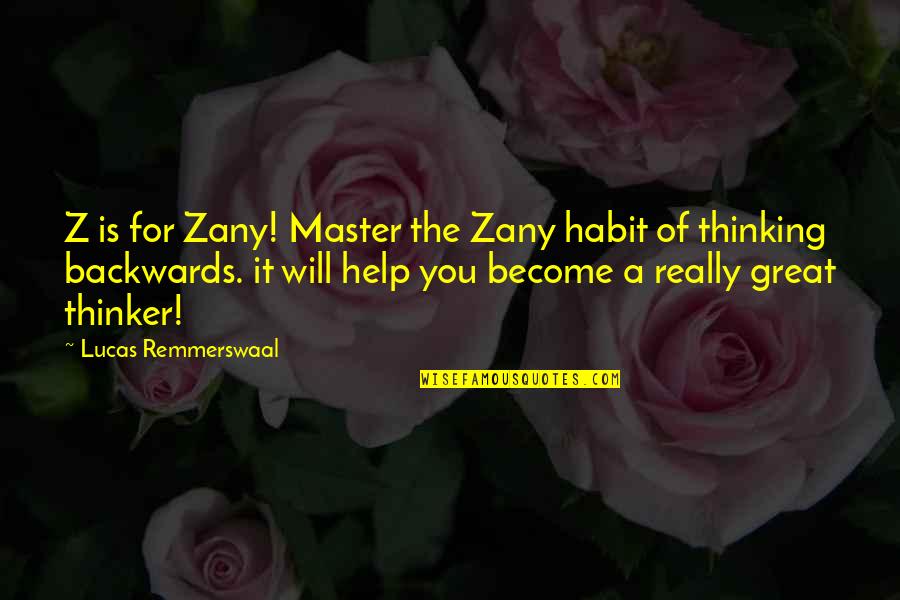 Croome Nt Quotes By Lucas Remmerswaal: Z is for Zany! Master the Zany habit Croome Nt Quotes By Lucas Remmerswaal: Z is for Zany! Master the Zany habit