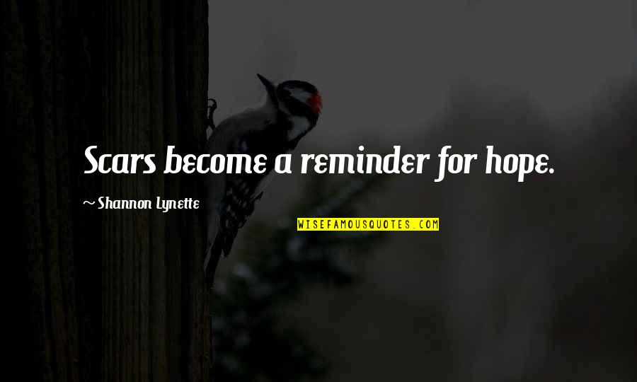 Crooms Aoit Quotes By Shannon Lynette: Scars become a reminder for hope. Crooms Aoit Quotes By Shannon Lynette: Scars become a reminder for hope.