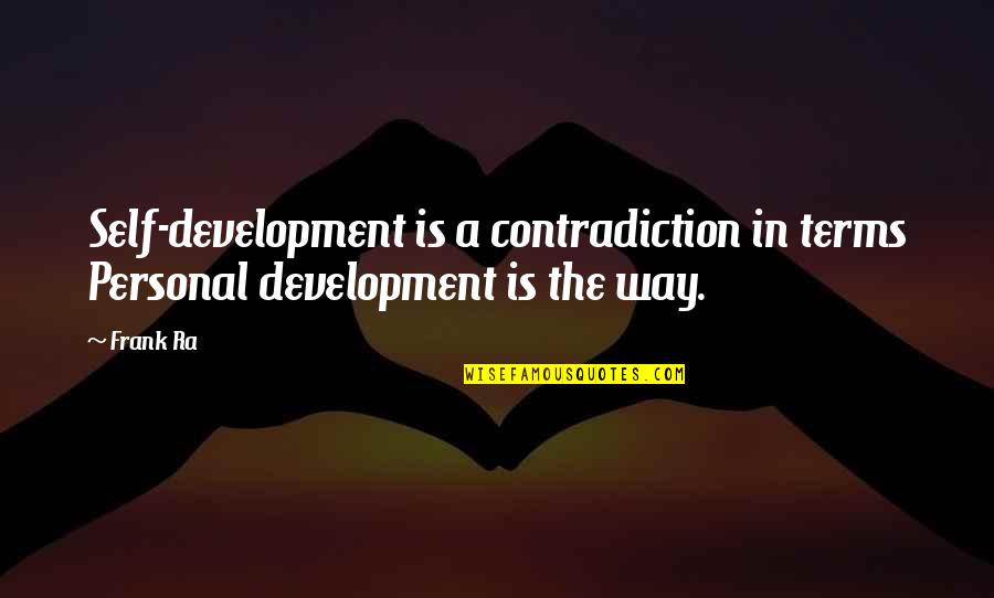Crooned Pronunciation Quotes By Frank Ra: Self-development is a contradiction in terms Personal development