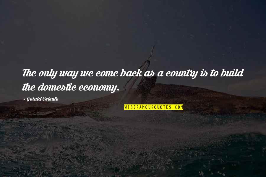 Croonen Construction Quotes By Gerald Celente: The only way we come back as a