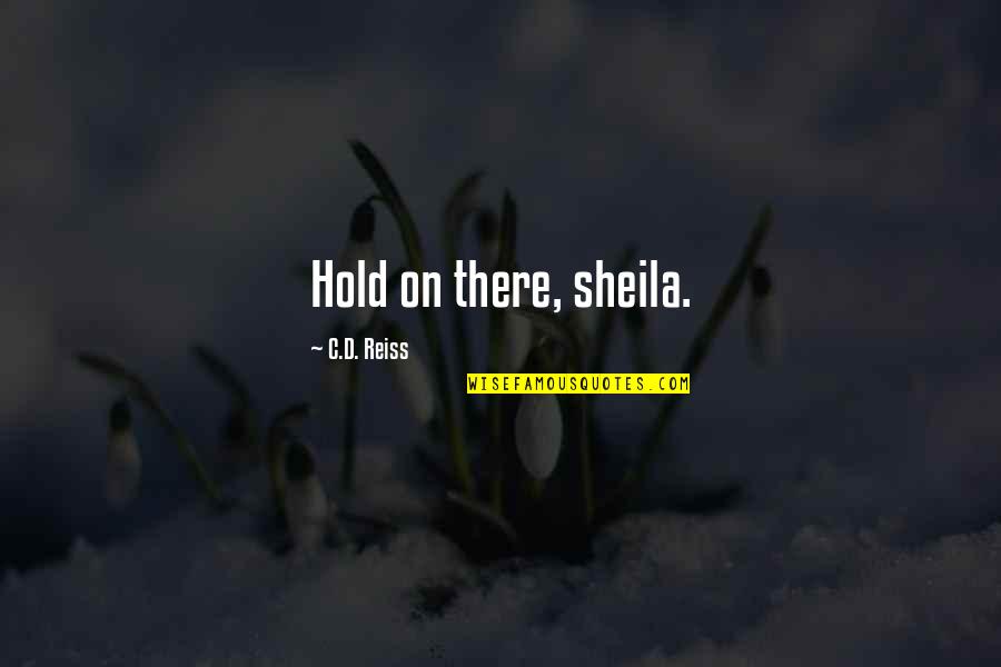 Crooner Radio Quotes By C.D. Reiss: Hold on there, sheila.
