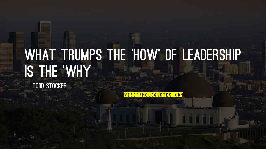 Crooners Quotes By Todd Stocker: What trumps the 'How' of Leadership is the