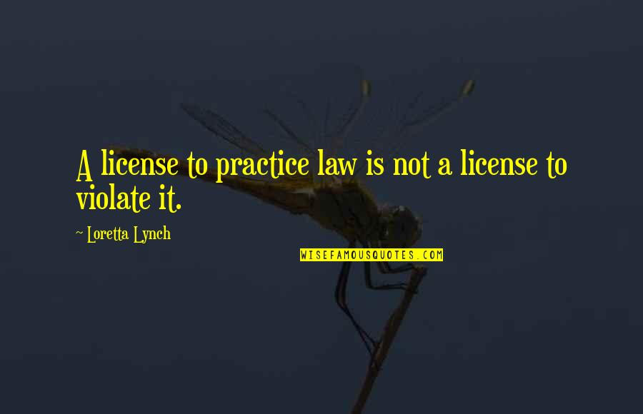 Croons Quotes By Loretta Lynch: A license to practice law is not a