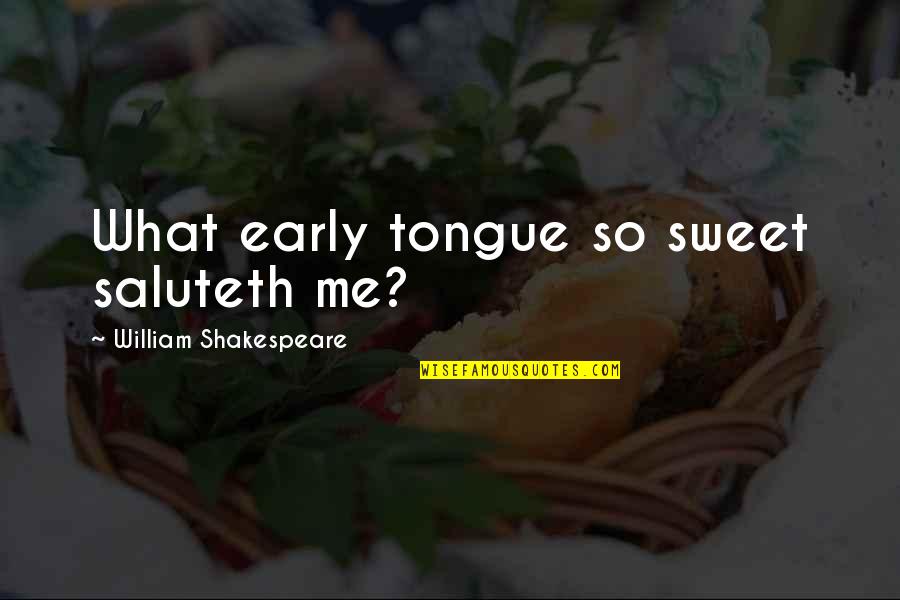 Croosing Quotes By William Shakespeare: What early tongue so sweet saluteth me?