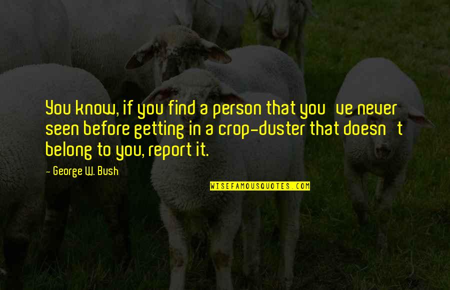 Crop Duster Quotes By George W. Bush: You know, if you find a person that