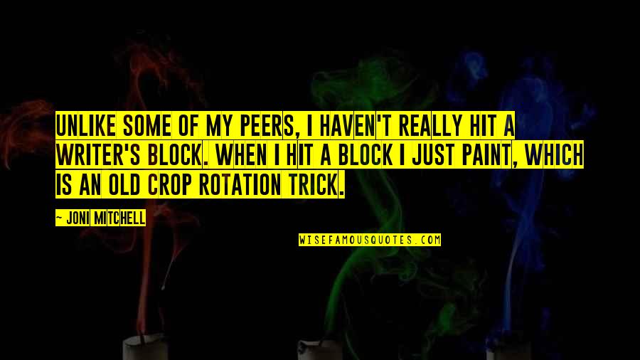 Crop Rotation Quotes By Joni Mitchell: Unlike some of my peers, I haven't really