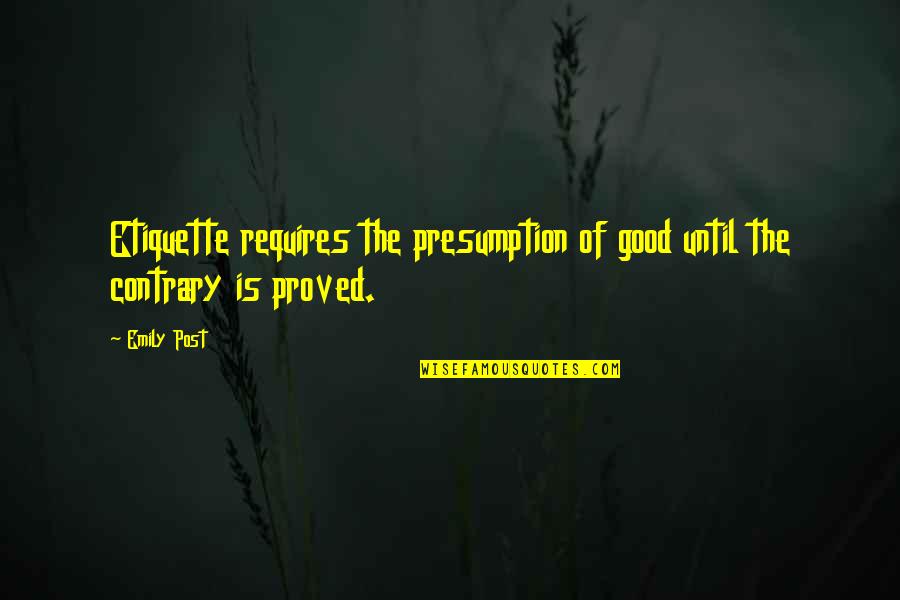 Croplands Quotes By Emily Post: Etiquette requires the presumption of good until the