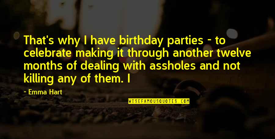 Cropped Picture Quotes By Emma Hart: That's why I have birthday parties - to