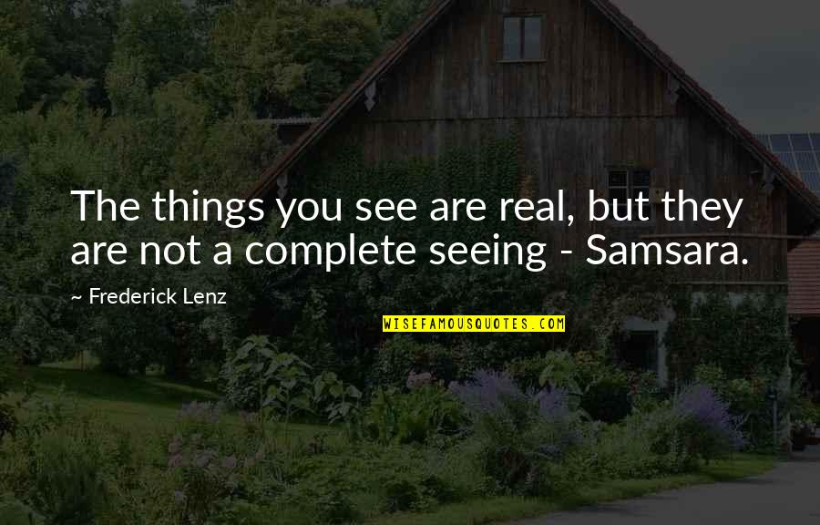 Cropped Picture Quotes By Frederick Lenz: The things you see are real, but they
