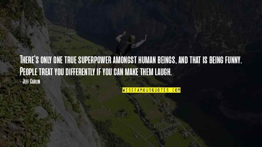 Cropped Picture Quotes By Jeff Garlin: There's only one true superpower amongst human beings,