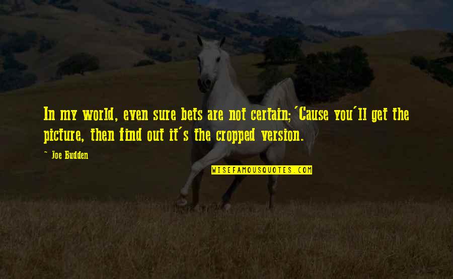 Cropped Picture Quotes By Joe Budden: In my world, even sure bets are not