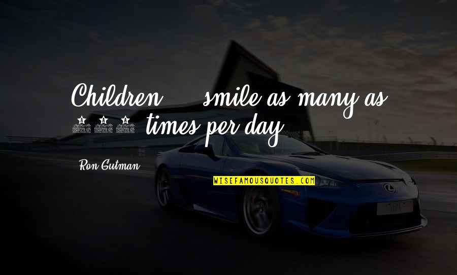 Cropped Picture Quotes By Ron Gutman: Children ... smile as many as 400 times