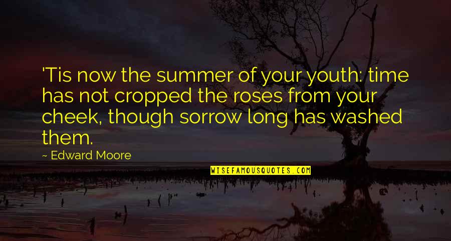Cropped Quotes By Edward Moore: 'Tis now the summer of your youth: time