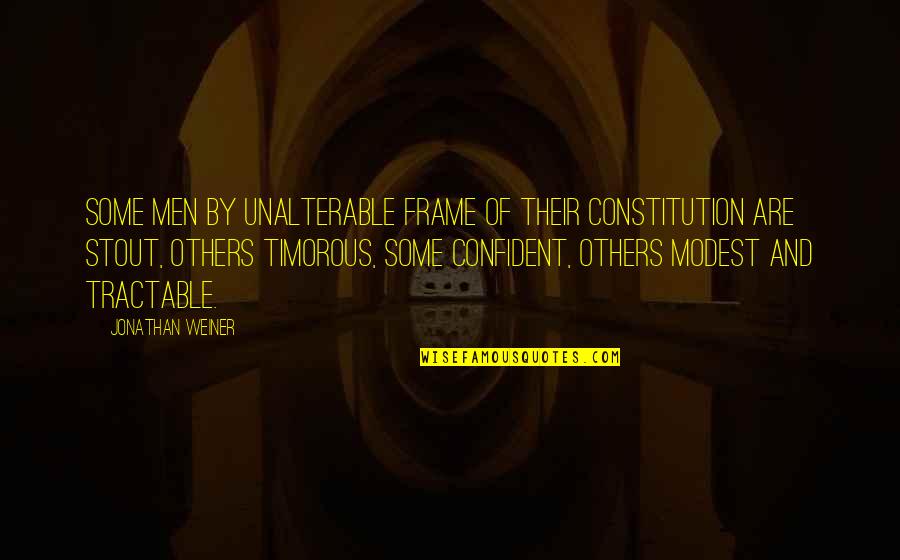 Cropped Quotes By Jonathan Weiner: Some men by unalterable frame of their constitution