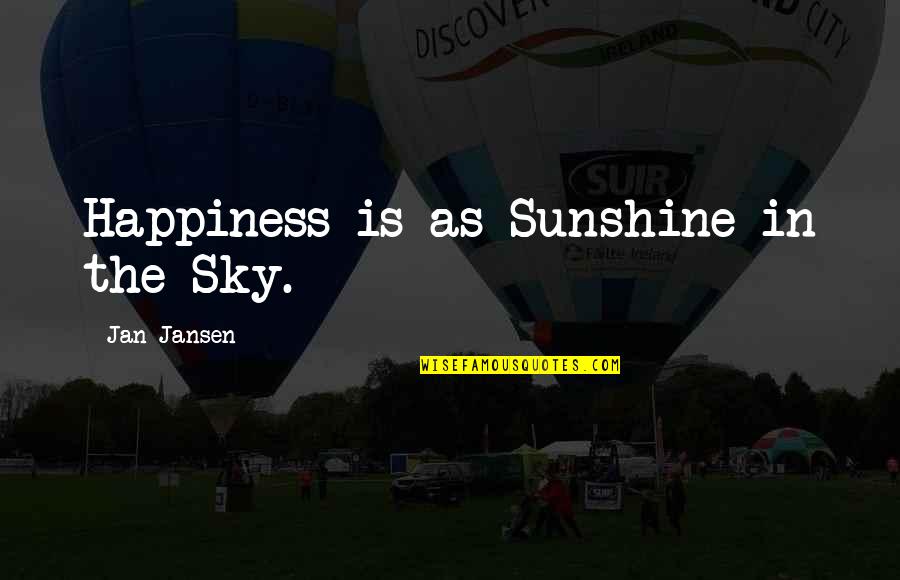 Cropper Quotes By Jan Jansen: Happiness is as Sunshine in the Sky.