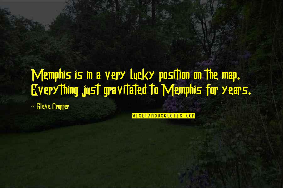 Cropper Quotes By Steve Cropper: Memphis is in a very lucky position on