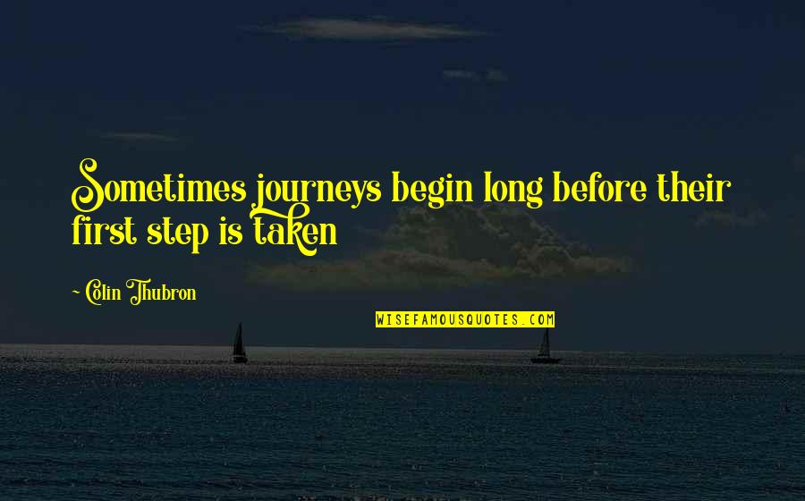 Cropping Photography Quotes By Colin Thubron: Sometimes journeys begin long before their first step Cropping Photography Quotes By Colin Thubron: Sometimes journeys begin long before their first step