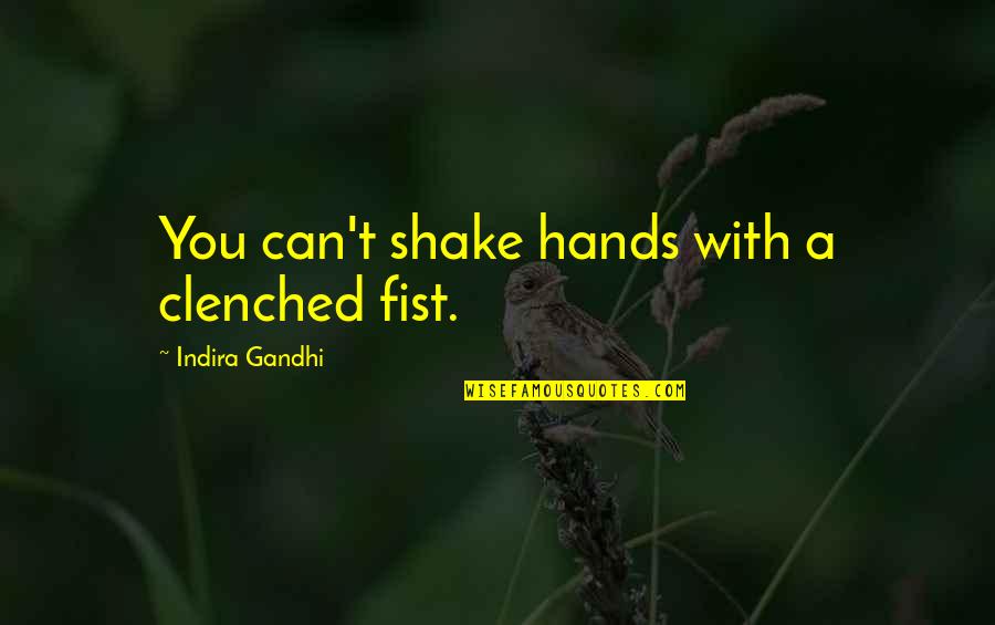 Cropping Quotes By Indira Gandhi: You can't shake hands with a clenched fist.