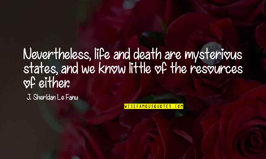 Cropping Quotes By J. Sheridan Le Fanu: Nevertheless, life and death are mysterious states, and