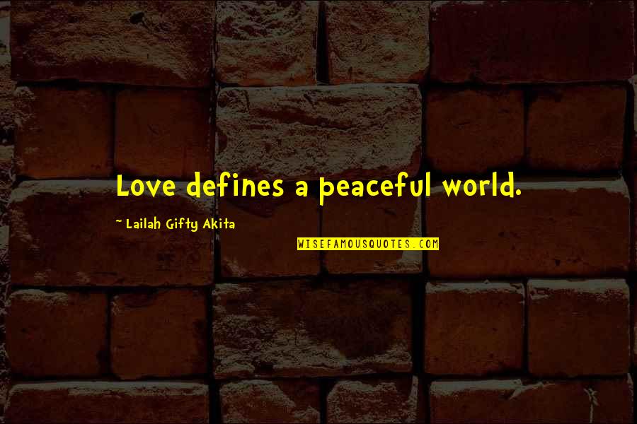 Croppy Quotes By Lailah Gifty Akita: Love defines a peaceful world.