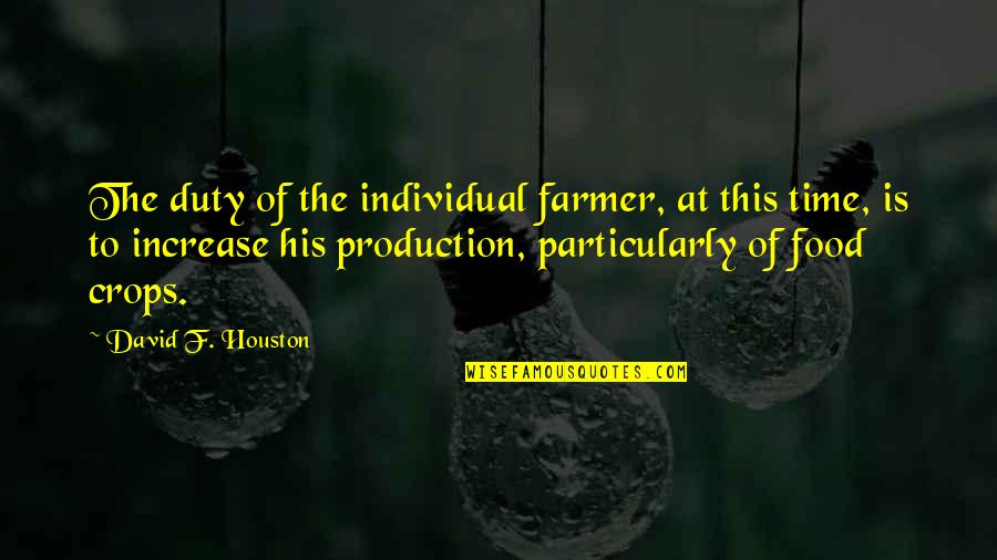 Crops Best Quotes By David F. Houston: The duty of the individual farmer, at this Crops Best Quotes By David F. Houston: The duty of the individual farmer, at this