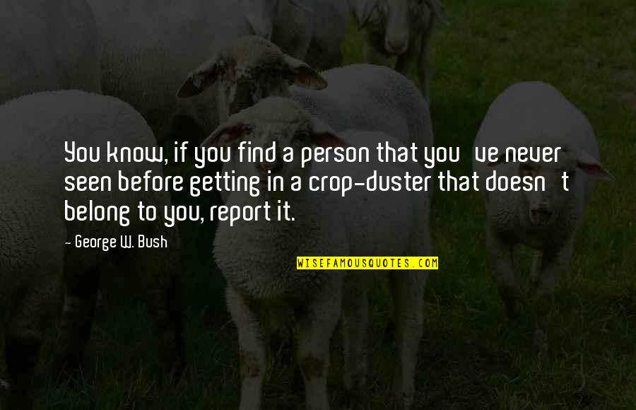 Crops Quotes By George W. Bush: You know, if you find a person that