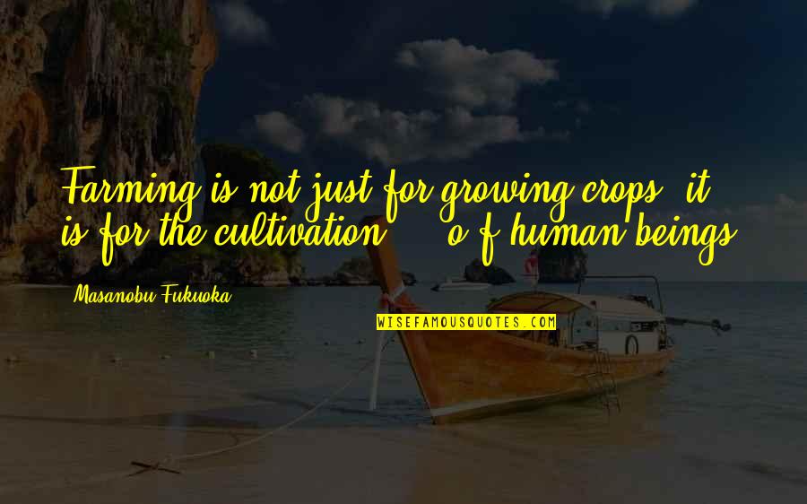 Crops Quotes By Masanobu Fukuoka: Farming is not just for growing crops, it