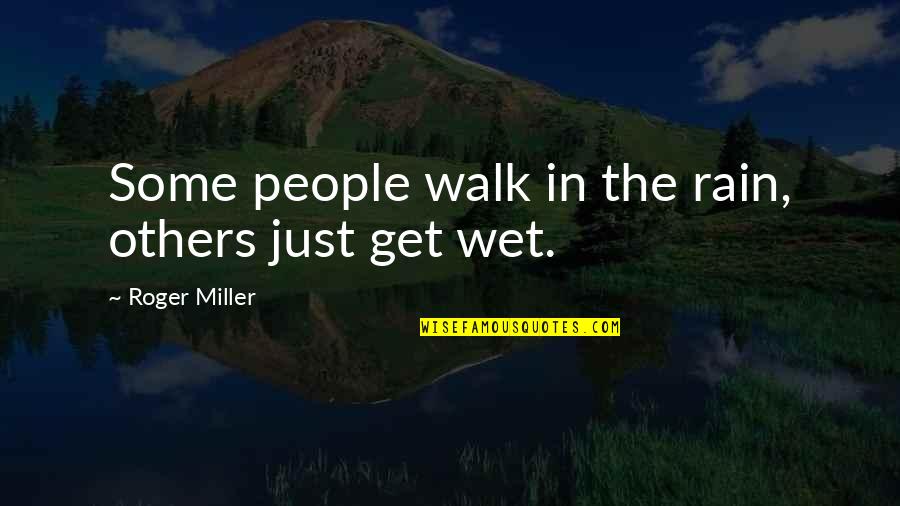 Croquer En Quotes By Roger Miller: Some people walk in the rain, others just