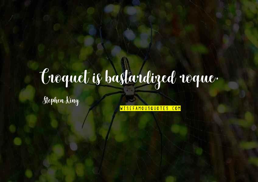 Croquet Quotes By Stephen King: Croquet is bastardized roque.