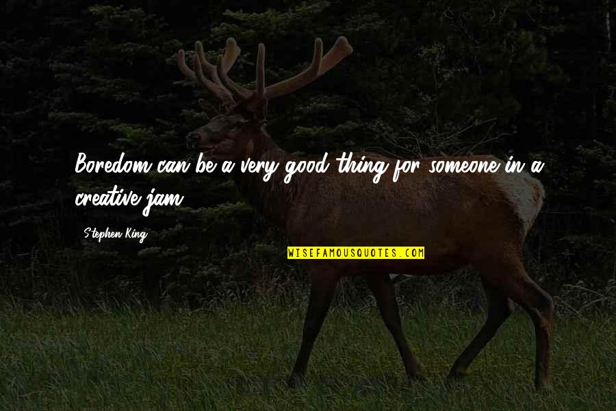 Crore To Billion Quotes By Stephen King: Boredom can be a very good thing for