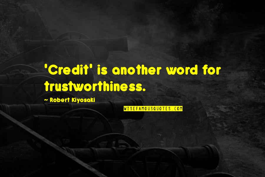 Crosbie Group Quotes By Robert Kiyosaki: 'Credit' is another word for trustworthiness.