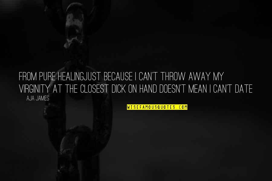 Crosbie Heights Quotes By Aja James: from Pure HealingJust because I can't throw away Crosbie Heights Quotes By Aja James: from Pure HealingJust because I can't throw away