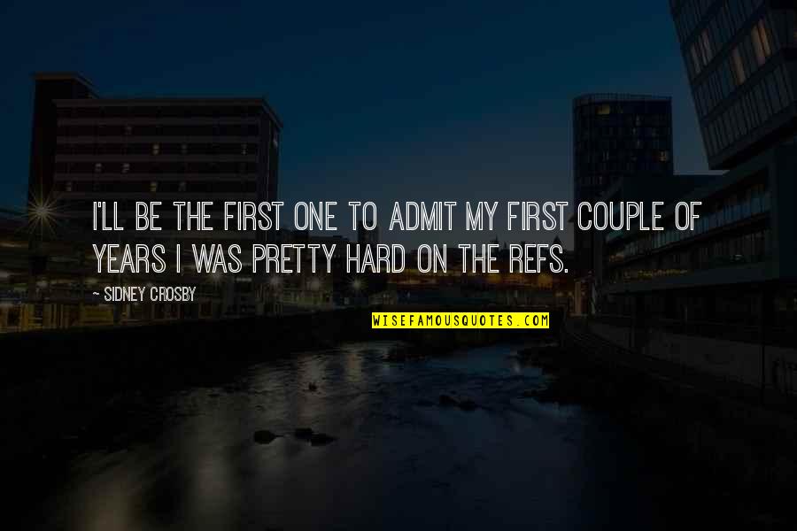 Crosby Quotes By Sidney Crosby: I'll be the first one to admit my
