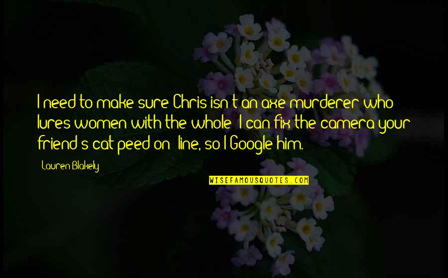 Crosbys Albion Quotes By Lauren Blakely: I need to make sure Chris isn't an Crosbys Albion Quotes By Lauren Blakely: I need to make sure Chris isn't an