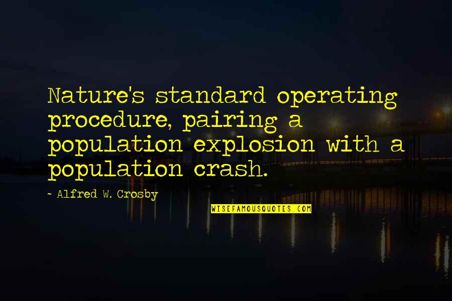 Crosby's Quotes By Alfred W. Crosby: Nature's standard operating procedure, pairing a population explosion
