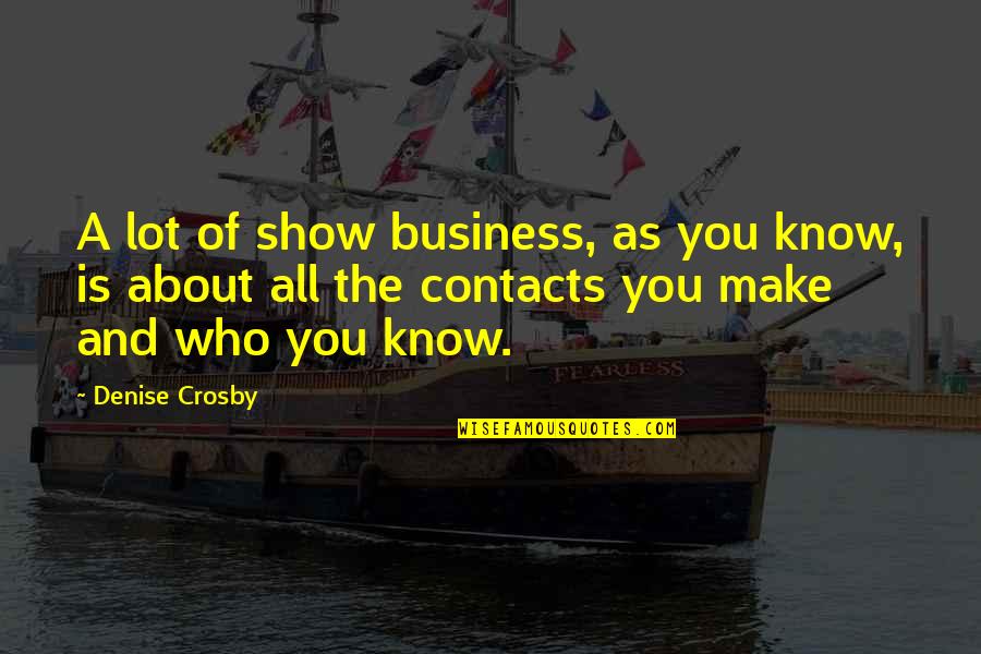 Crosby's Quotes By Denise Crosby: A lot of show business, as you know,