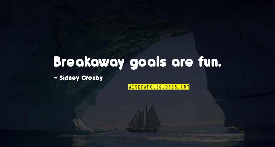 Crosby's Quotes By Sidney Crosby: Breakaway goals are fun.