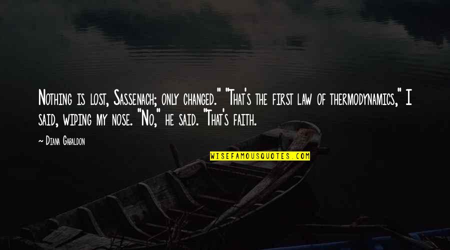 Crosdale Nursing Quotes By Diana Gabaldon: Nothing is lost, Sassenach; only changed." "That's the Crosdale Nursing Quotes By Diana Gabaldon: Nothing is lost, Sassenach; only changed." "That's the