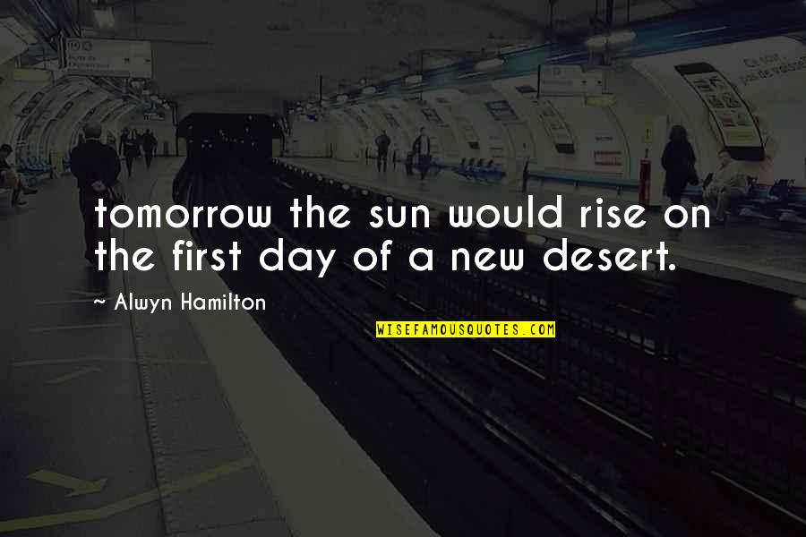 Crosetto Quotes By Alwyn Hamilton: tomorrow the sun would rise on the first