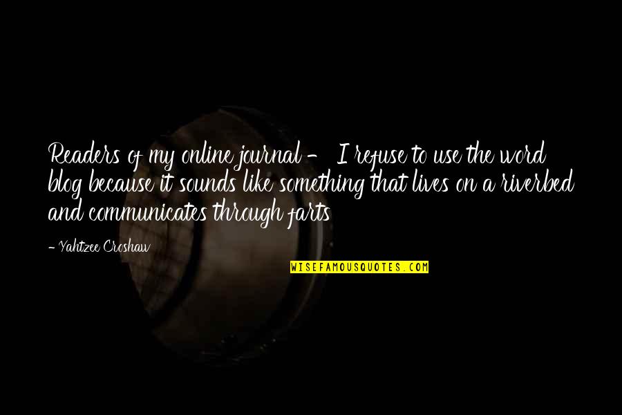 Croshaw Quotes By Yahtzee Croshaw: Readers of my online journal - I refuse Croshaw Quotes By Yahtzee Croshaw: Readers of my online journal - I refuse