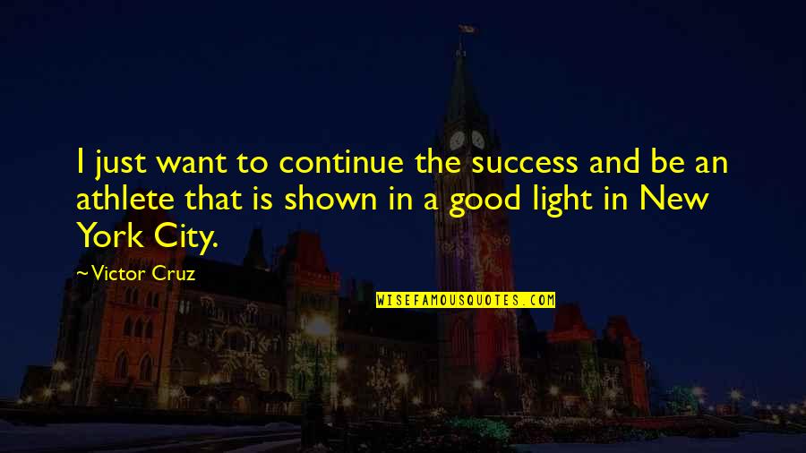 Crosiers Ansted Quotes By Victor Cruz: I just want to continue the success and